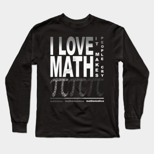 I Love Math it makes people cry Long Sleeve T-Shirt